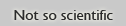 Not so scientific &nbsp;&nbsp;